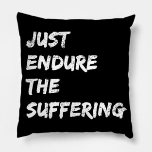 Just Endure The Suffering, Funny Just Endure The Suffering Distress Style Pillow