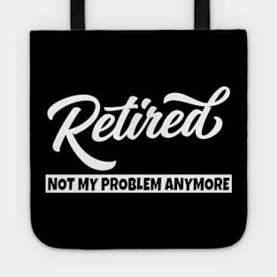 Retired Not My Problem Anymore Tote