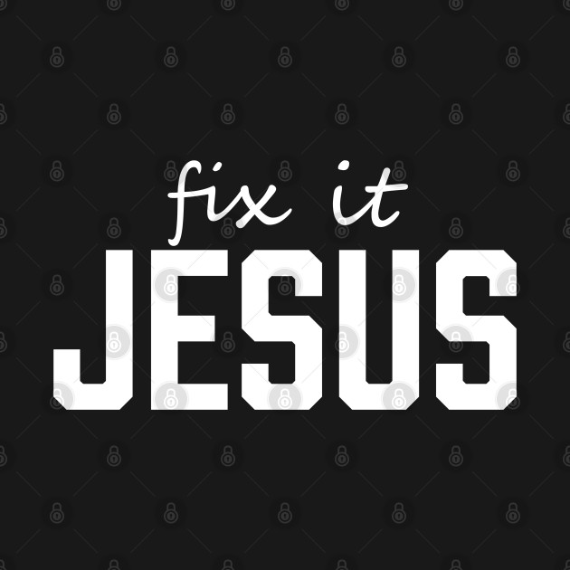 Discover Fix it Jesus, Christian, Jesus Christ - Jesus Christ - T-Shirt