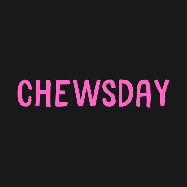 chewsday by PetLolly