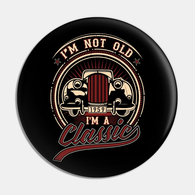 I'm Not Old I'm A Classic Oldtimer 1959 Love Gift Pin by SinBle