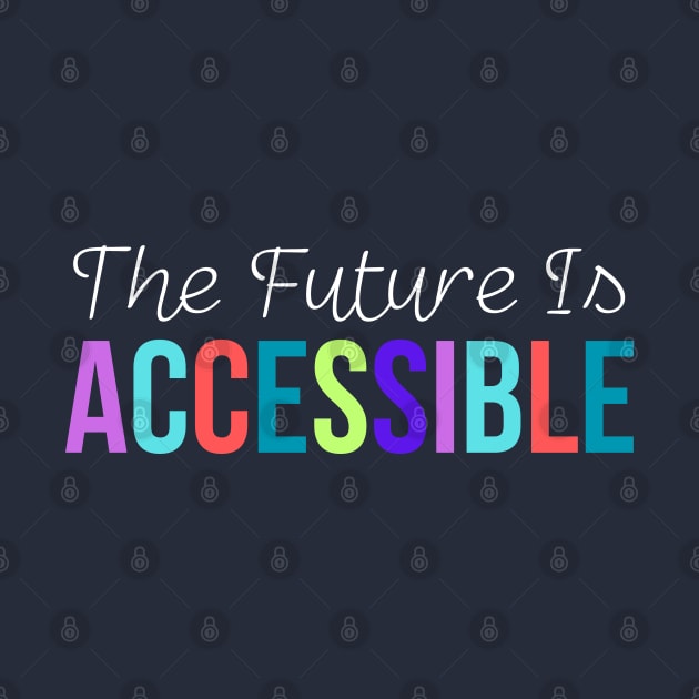 The Future Is Accessible by HobbyAndArt