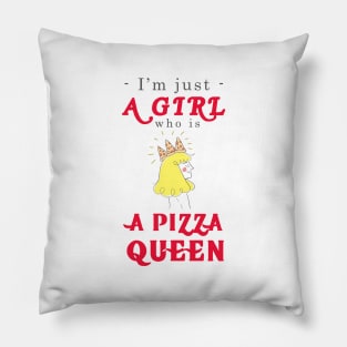 I'm just a girl who is a Pizza Queen Pillow