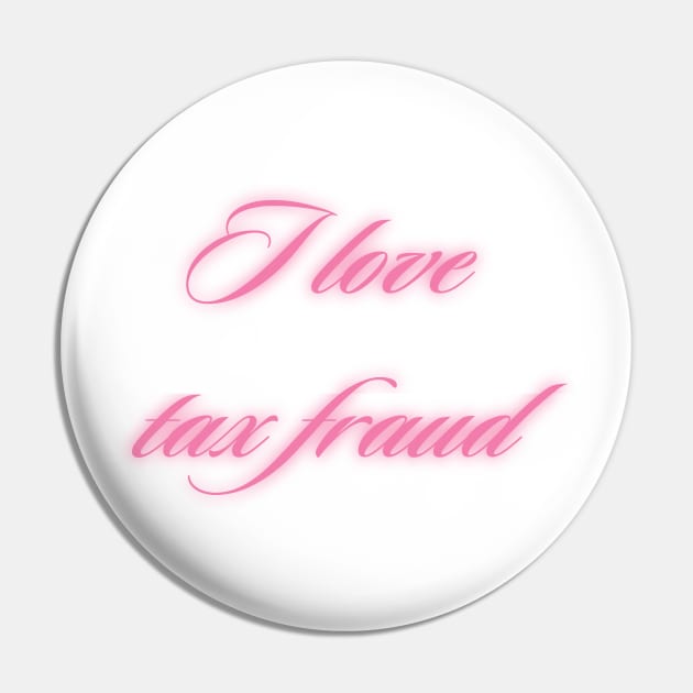 I love tax fraud Pin by little-axii