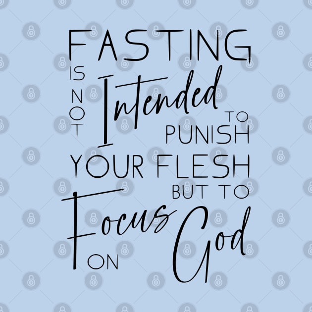 Fasting is not intended to punish your flesh, but to focus on God | Quotes on fasting and prayer by FlyingWhale369