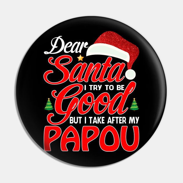 Dear Santa I Tried To Be Good But I Take After My PAPOU T-Shirt Pin by intelus