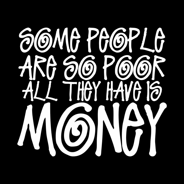 Some People Are So Poor... by Shockproof Design