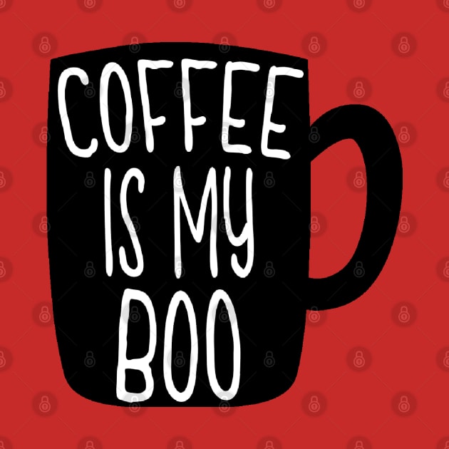 Coffee is my boo by Coffee And