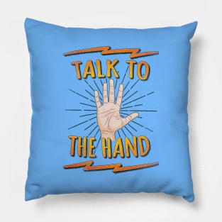 Talk to the hand! Funny Nerd & Geek Humor Statement Pillow