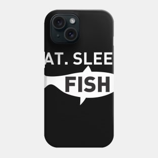 Eat Sleep Fish Phone Case