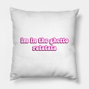 I'm In The Ghetto Ratatata - Tiktok Reference Pillow