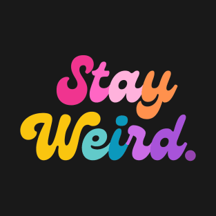 Stay Weird T-Shirt