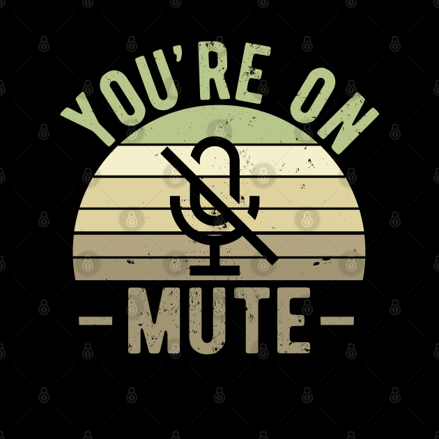 You're On Mute - Funny Gift Idea To use On Conference Calls by Zen Cosmos Official