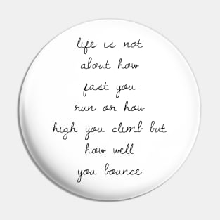 life is not about how fast you run or how high you climb but how well you bounce Pin