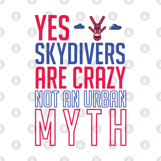 Yes skydivers are crazy, not an urban myth for skydiving lovers by artsytee