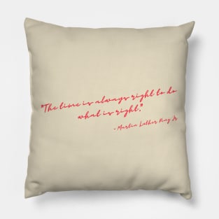 "The time is always right to do what is right." Pillow