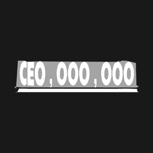 CEO,000,000 9 Digit Rich Salary Entrepreneur T-Shirt