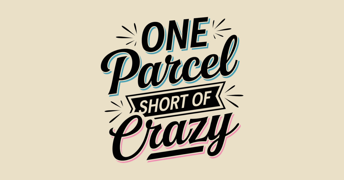 One Parcel Short Of Crazy Mail Carrier - One Parcel Short Of Crazy - T ...