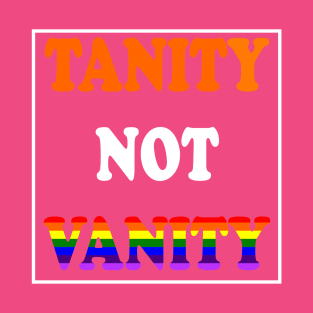 Tanity Not Vanity my Spray Tan Lovers T-Shirt