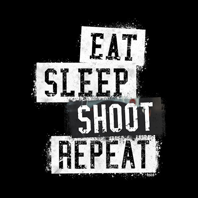 Eat. Sleep. Shoot. Repeat. by hoopoe