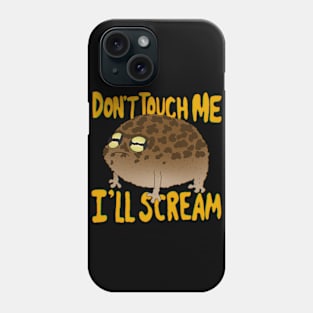 Don’t Touch Me I’ll Scream frog Phone Case