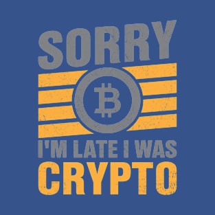 I'm Late I Was Crypto T-Shirt