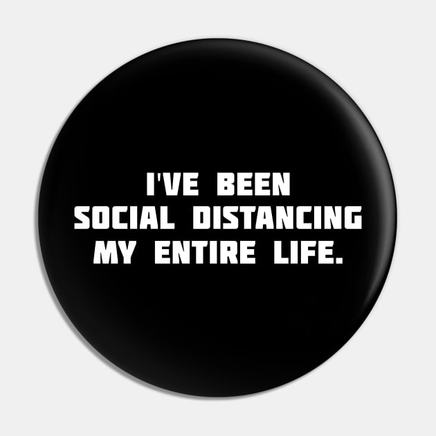 I've been social distancing my entire life Pin by XclusiveApparel