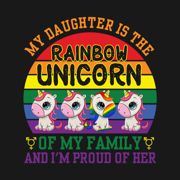 My Daughter Is Rainbow Unicorn of Family Proud LGBT by reunitedbummer160