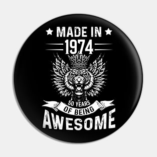 Made In 1974 50 Years Of Being Awesome Birthday Pin