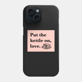 Put The Kettle On Love Phone Case