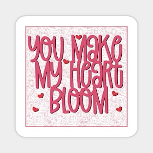 You make my heart bloom Magnet