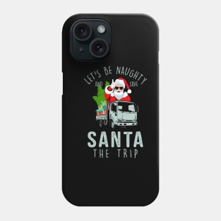 Let’s be Naughty and save Santa the Trip Christmas design Phone Case