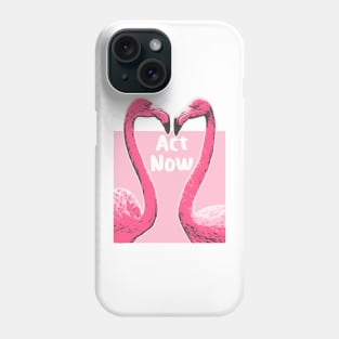 Act Now Flamingo Illustration Design Phone Case