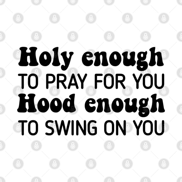 Holy Enough To Pray For You Hood To Swing On You by StarMa
