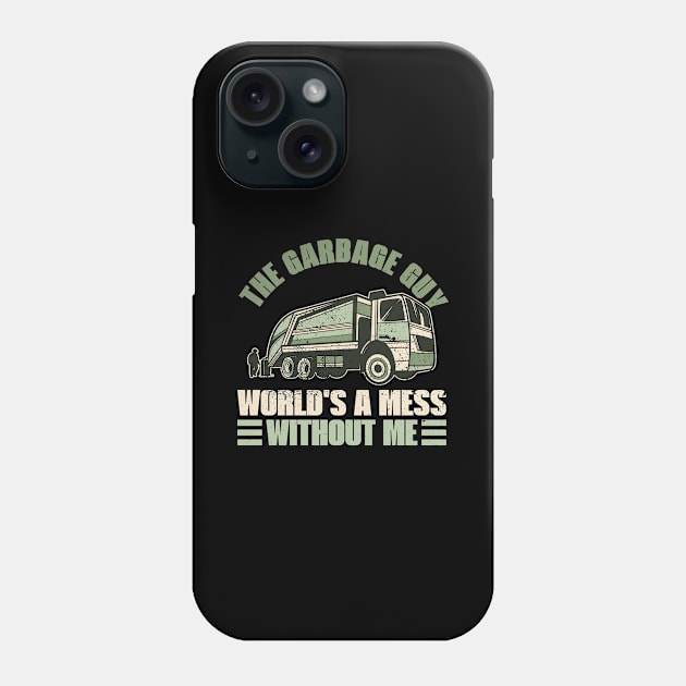 The Garbage Guy - World's a Mess Without Me - Trash Truck Phone Case by Anassein.os