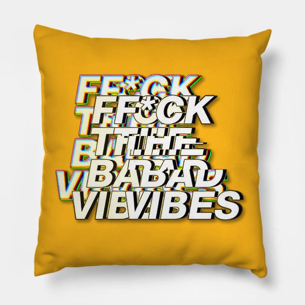 F*ck The Bad Vibes - Positivity Statement Design Pillow by DankFutura