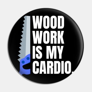 Woodwork is my cardio Funny Carpenter Pin