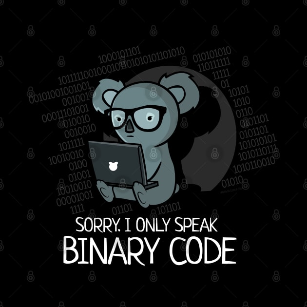 Sorry. I Only Speak Binary Code by NerdShizzle