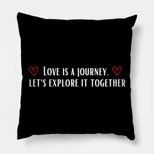 Love is a journey, let's explore it together Pillow