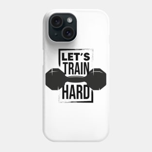 Let's train hard Phone Case