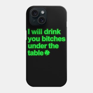 I will drink you bitches under the table Phone Case