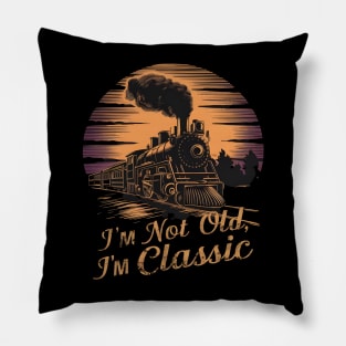 Stylish locomotive I'm Not Old I'm Classic Pillow