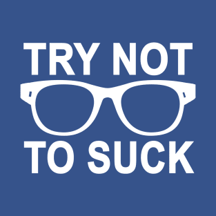 Try not to suck T-Shirt