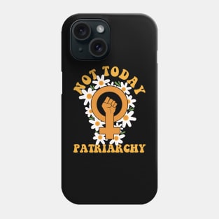 Not Today Patriarchy Feminist Womens Rights Day Phone Case