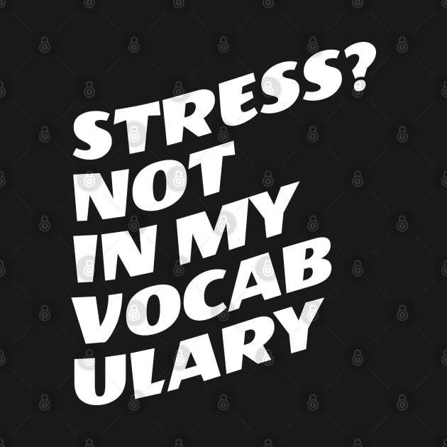 Stress? Not In My Vocabulary by Texevod