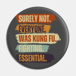 Surely Not Everyone Was Kung Fu Fighting Vintage Retro Pin