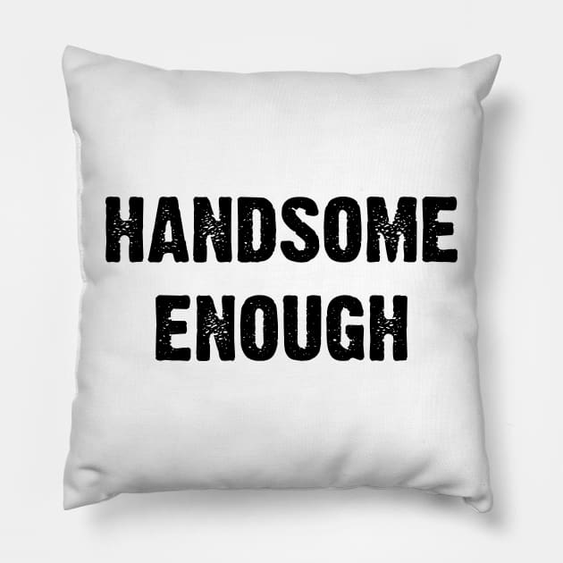 Handsome Enough v7 Pillow by Emma