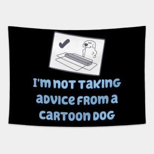 I'm Not Taking Advice From a Cartoon Dog! Tapestry