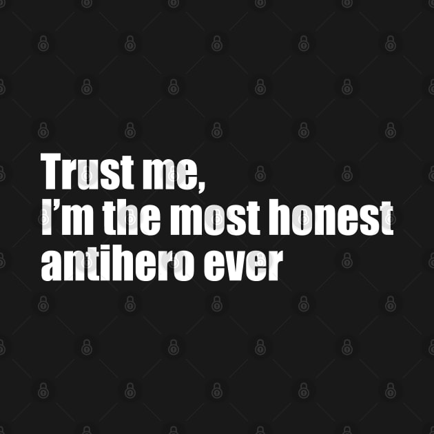 Trust me, I'm the most honest antihero ever by EpicEndeavours