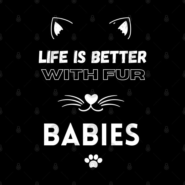 Life is Better with Fur Babies Funny Cat lovers by Hohohaxi